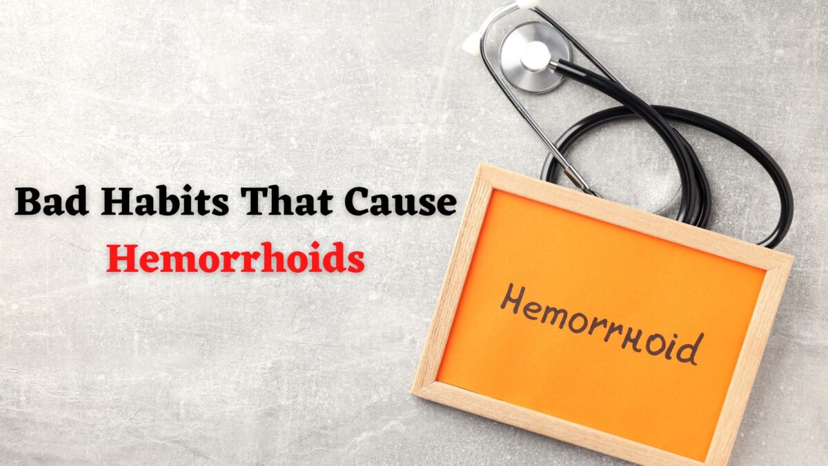 Bad Habits That Cause HemorrhoidsDr.Abhijit Gotkhinde