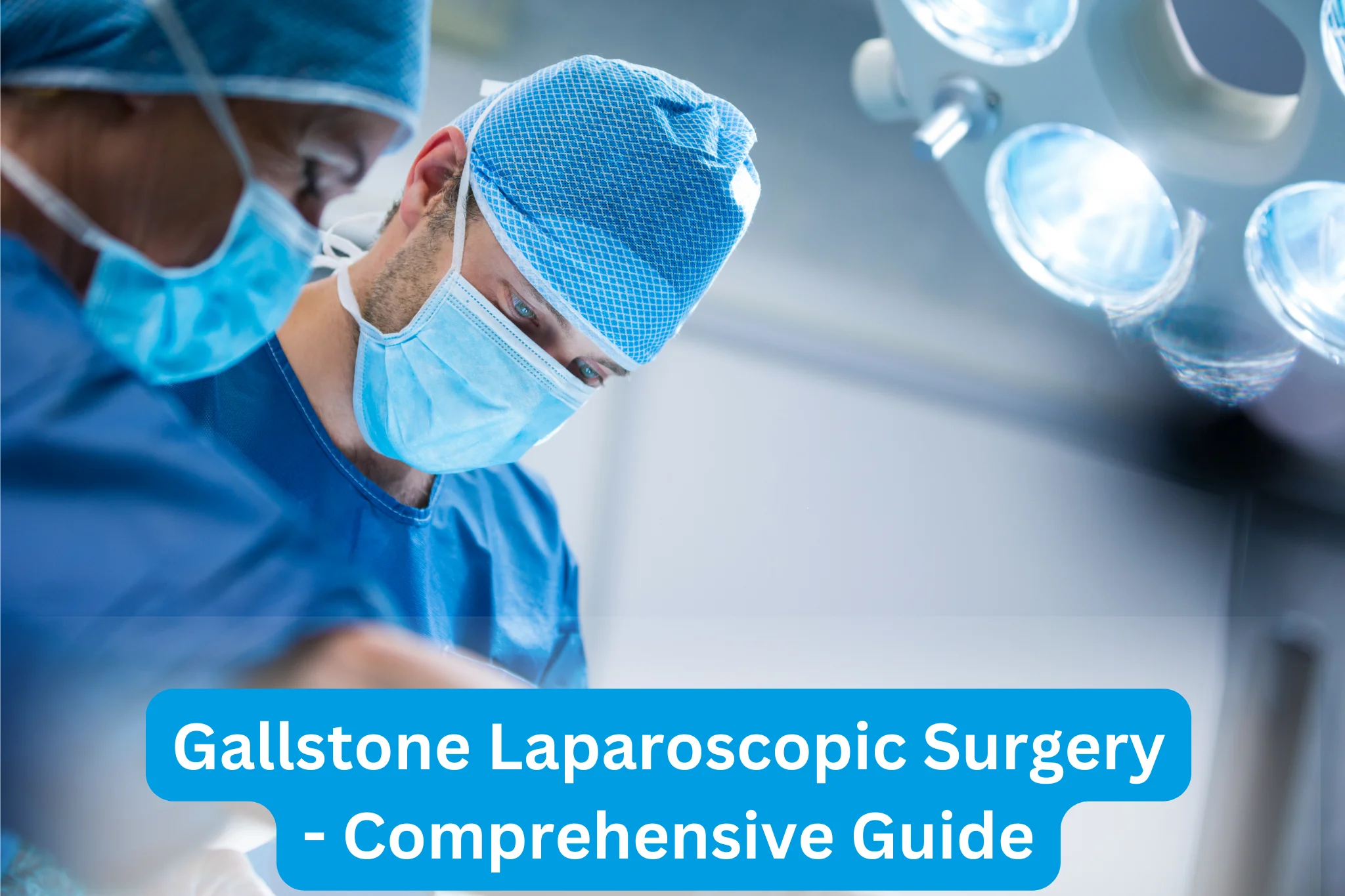 Gallstone Laparoscopic Surgery: Comprehensive Guide