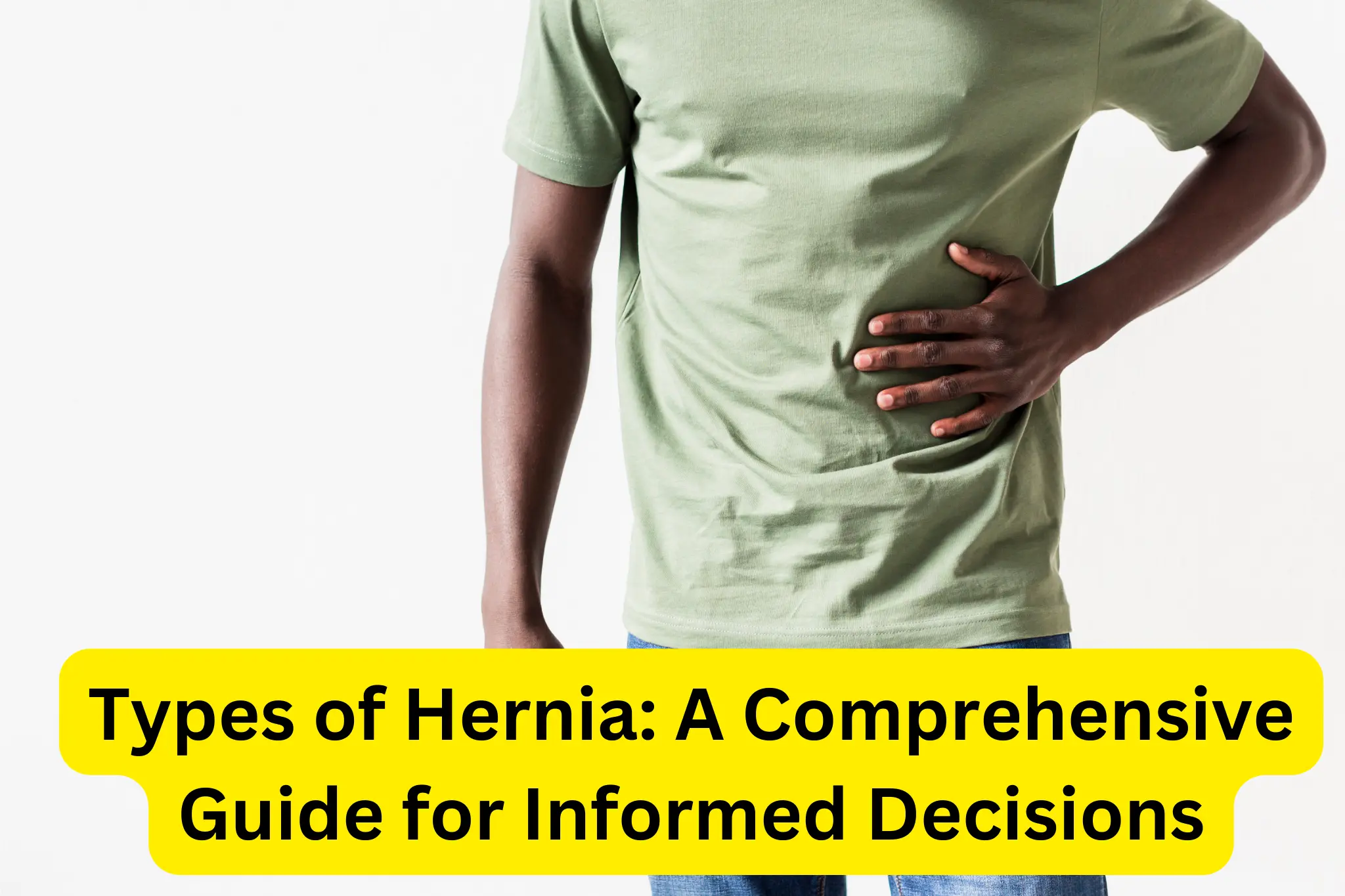 Types of Hernia: A Comprehensive Guide for Informed Decisions